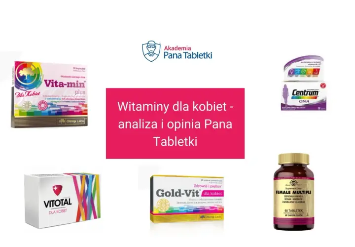 Najlepsze witaminy dla kobiet: Vita-min, Centrum ONA, Gold-Vit, Vitotal, Female Multiple. Analiza i opinia Pana Tabletki.