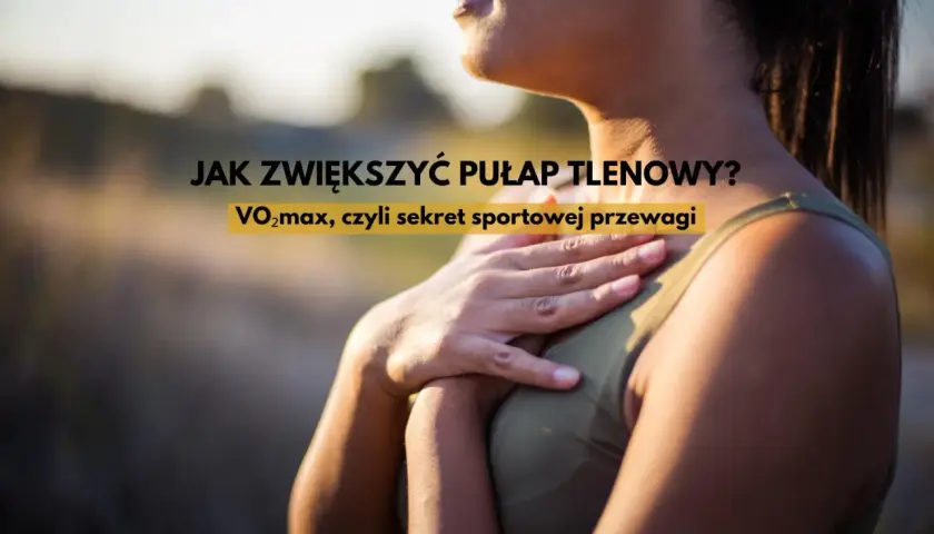 Kobieta z dłonią na piersi, tekst: JAK ZWIĘKSZYĆ PUŁAP TLENOWY? VO2max, czyli sekret sportowej przewagi.
